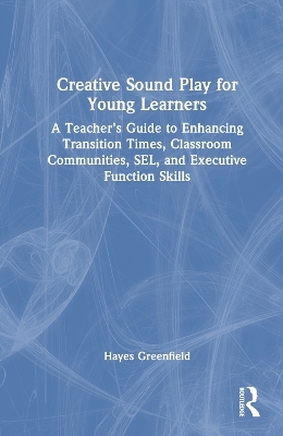 Creative Sound Play for Young Learners - Hayes Greenfield