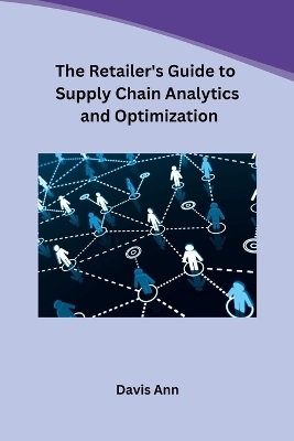 The Retailer's Guide to Supply Chain Analytics and Optimization -  Davis Ann