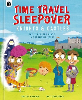 Time Travel Sleepover: Knights & Castles - Timothy Knapman