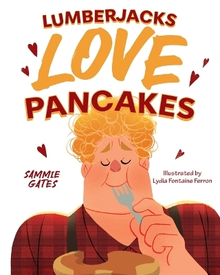 Lumberjacks Love Pancakes - Sammie Gates