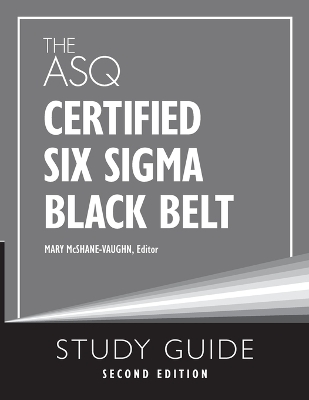 The ASQ Certified Six Sigma Black Belt Study Guide - Mary McShane-Vaughn