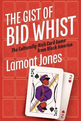 The Gist of Bid Whist - Lamont Jones