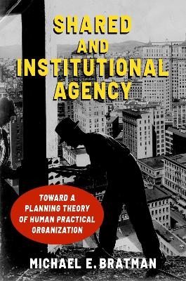 Shared and Institutional Agency - Michael E. Bratman