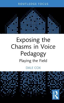 Exposing the Chasms in Voice Pedagogy - Dale Cox