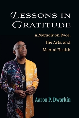 Lessons in Gratitude - Aaron P Dworkin