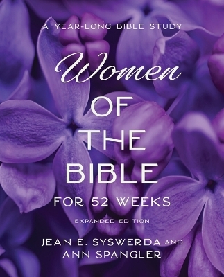 The Women of the Bible for 52 Weeks Expanded Edition - Jean E. Syswerda, Ann Spangler