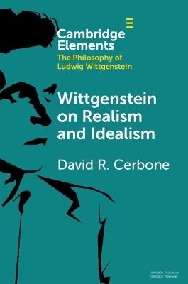 Wittgenstein on Realism and Idealism - David R. Cerbone