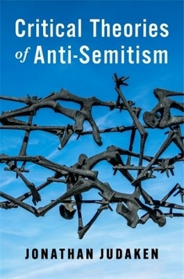 Critical Theories of Anti-Semitism - Jonathan Judaken