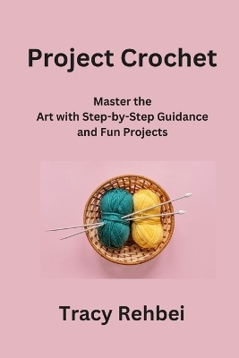 Project Crochet - Tracy Rehbein