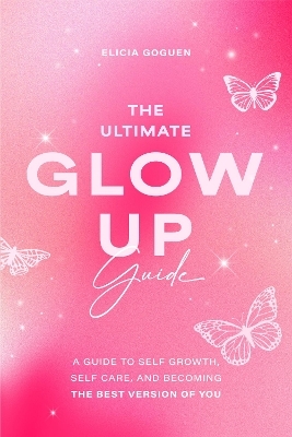 The Ultimate Glow Up Guide - Elicia Goguen