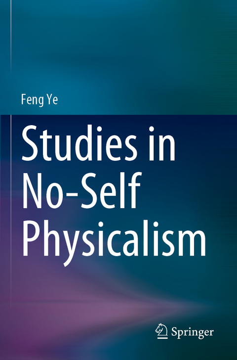 Studies in No-Self Physicalism - Feng Ye