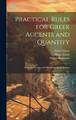 Practical Rules for Greek Accents and Quantity - Moses Stuart, Philipp Buttmann, Franz Passow