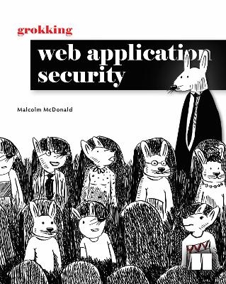 Grokking Web Application Security - Malcolm McDonald