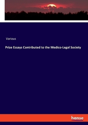 Prize Essays Contributed to the Medico-Legal Society -  Various