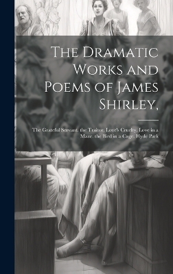 The Dramatic Works and Poems of James Shirley, -  Anonymous