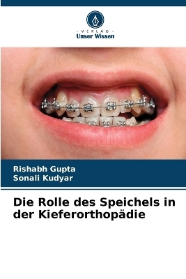 Die Rolle des Speichels in der Kieferorthopädie - Rishabh Gupta, Sonali Kudyar