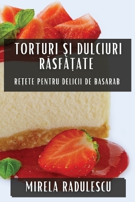 Torturi și Dulciuri Răsfățate - Mirela Radulescu