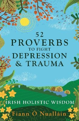 52 Proverbs to Fight Depression and Trauma - Fiann Ó Nualláin