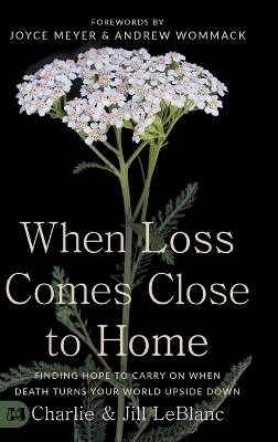 When Loss Comes Close to Home - Charlie Leblanc, Jill LeBlanc