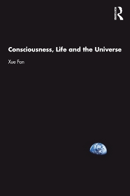 Consciousness, Life and the Universe - Xue Fan