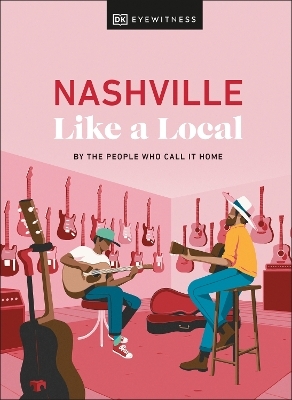 Nashville Like a Local - Kenza Marland, Michael Clark, Stuart Kenny, Xandra Robinson-Burns,  DK Travel