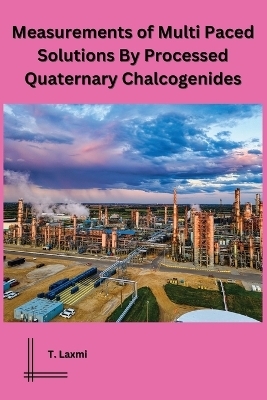 Measurements of Multi Paced Solutions By Processed Quaternary Chalcogenides - T Laxmi