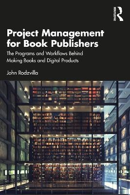 Project Management for Book Publishers - John Rodzvilla