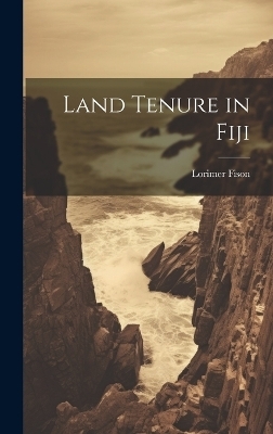 Land Tenure in Fiji - Lorimer Fison