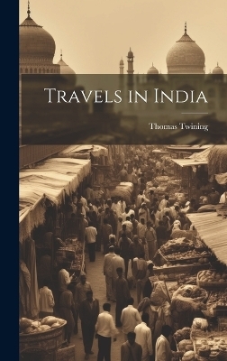 Travels in India - Thomas Twining