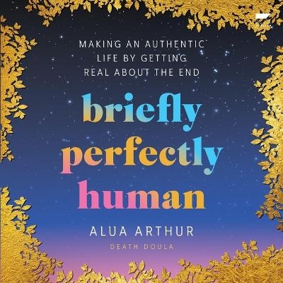 Briefly Perfectly Human - Alua Arthur