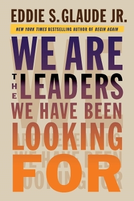 We Are the Leaders We Have Been Looking For - Eddie Glaude