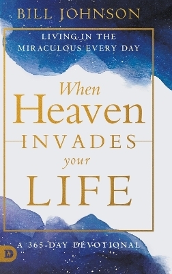 When Heaven Invades Your Life - Bill Johnson