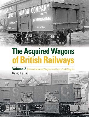 The Acquired Wagons of British Railways Volume 2 - David Larkin