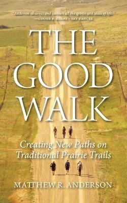 The Good Walk - Matthew R Anderson