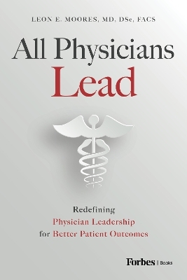 All Physicians Lead - Leon E. Moores