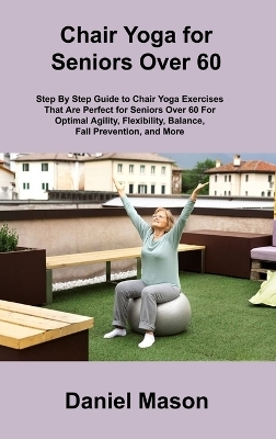 Chair Yoga For Seniors - Daniel Mason