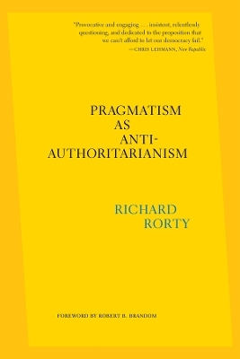 Pragmatism as Anti-Authoritarianism - Richard Rorty