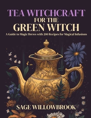 Tea Witchcraft for the Green Witch - Sage Willowbrook