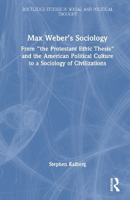 Max Weber’s Sociology - Stephen Kalberg