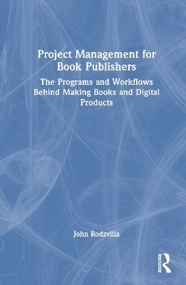 Project Management for Book Publishers - John Rodzvilla