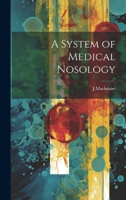 A System of Medical Nosology - J Macbraire