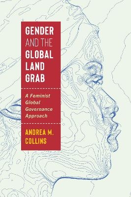 Gender and the Global Land Grab - Andrea M. Collins