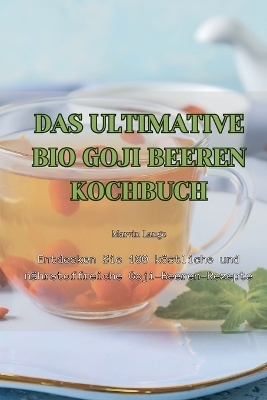 Das Ultimative Bio Goji Beeren Kochbuch -  Marvin Lange