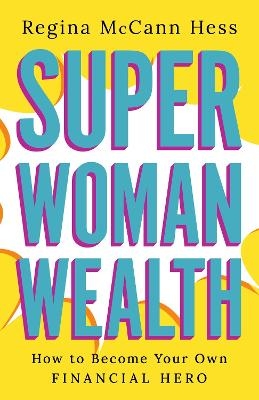 Super Woman Wealth - Regina McCann Hess