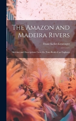 The Amazon and Madeira Rivers - Franz Keller-Leuzinger