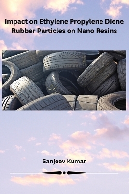 Impact on Ethylene Propylene Diene Rubber Particles on Nano Resins - Sanjeev Kumar