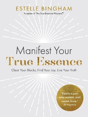 Manifest Your True Essence - Estelle Bingham