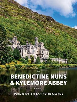 The Benedictine Nuns & Kylemore Abbey - Catherine KilBride, Deirdre Raftery