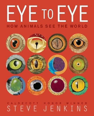 Eye to Eye/How Animals See the World - Steve Jenkins