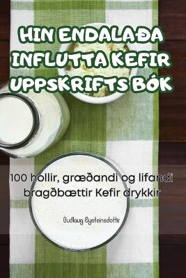 Hin Endalaða Influtta Kefir Uppskrifts Bók -  Guðlaug Eysteinsdottir